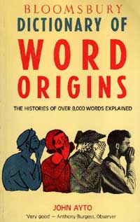 Goyal Saab Bloomsbury Dictionaries UK Dictionary of Word Origins